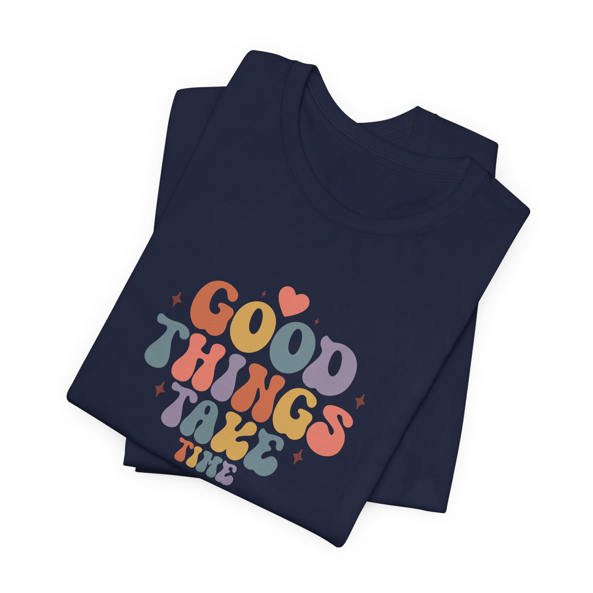 Good Things Take Time T-Shirt