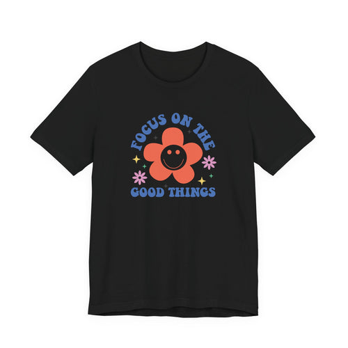 Focus On The Good Things T-Shirt