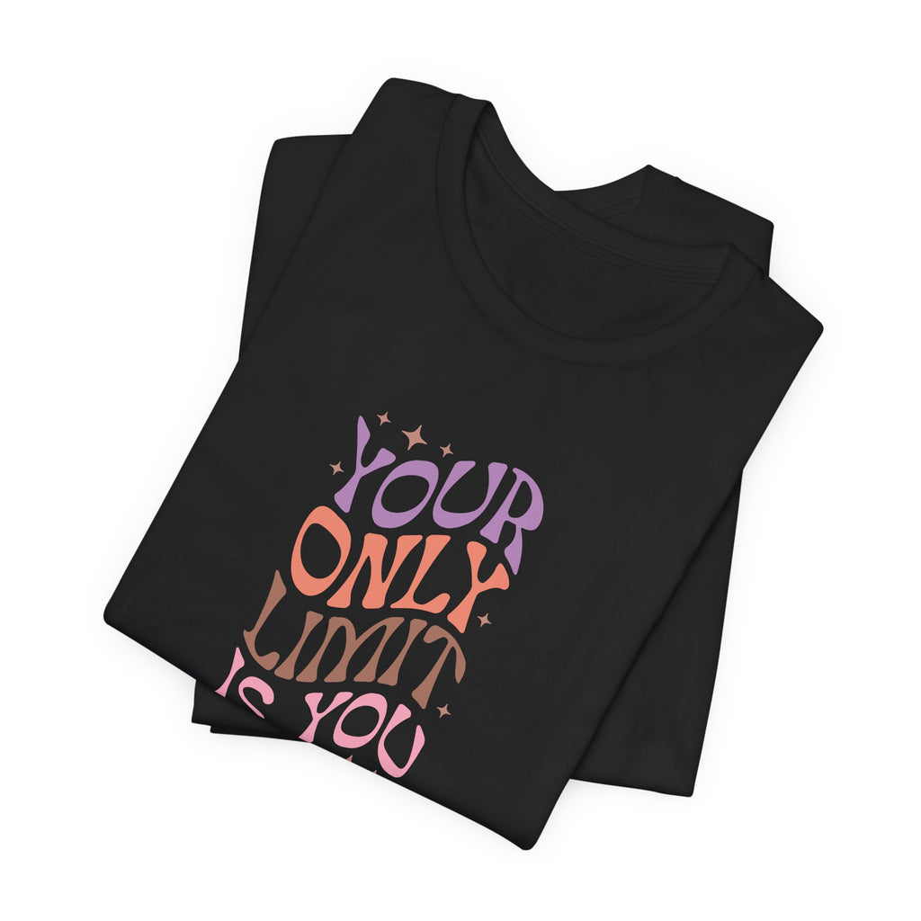 Your Only Limit Is You T-Shirt