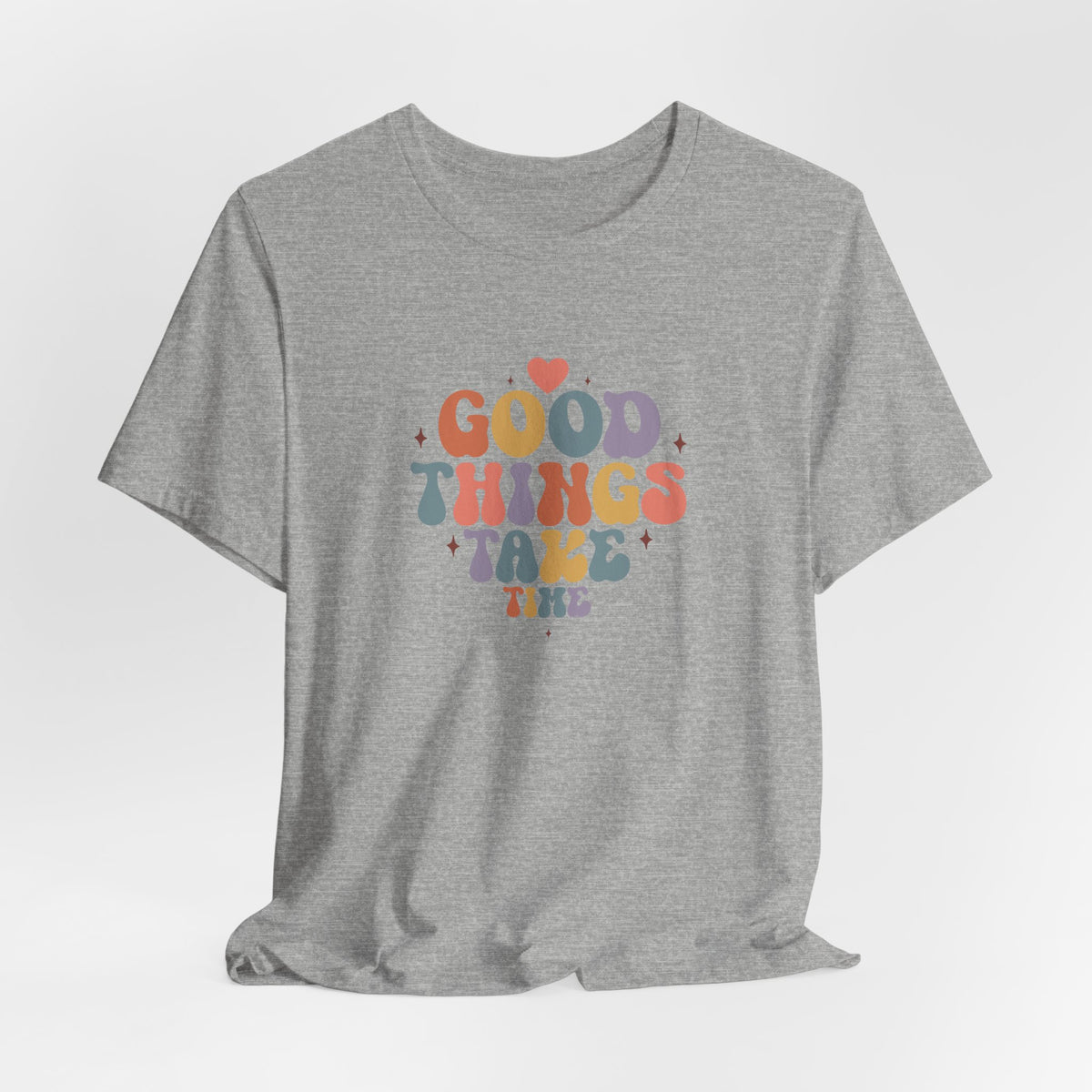 Good Things Take Time T-Shirt