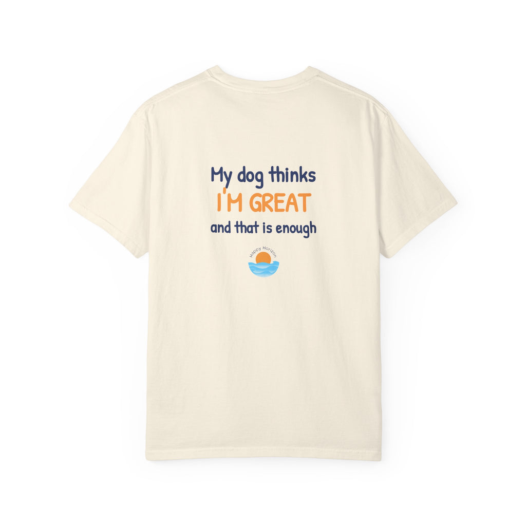My Dog Thinks Im Great T-Shirt