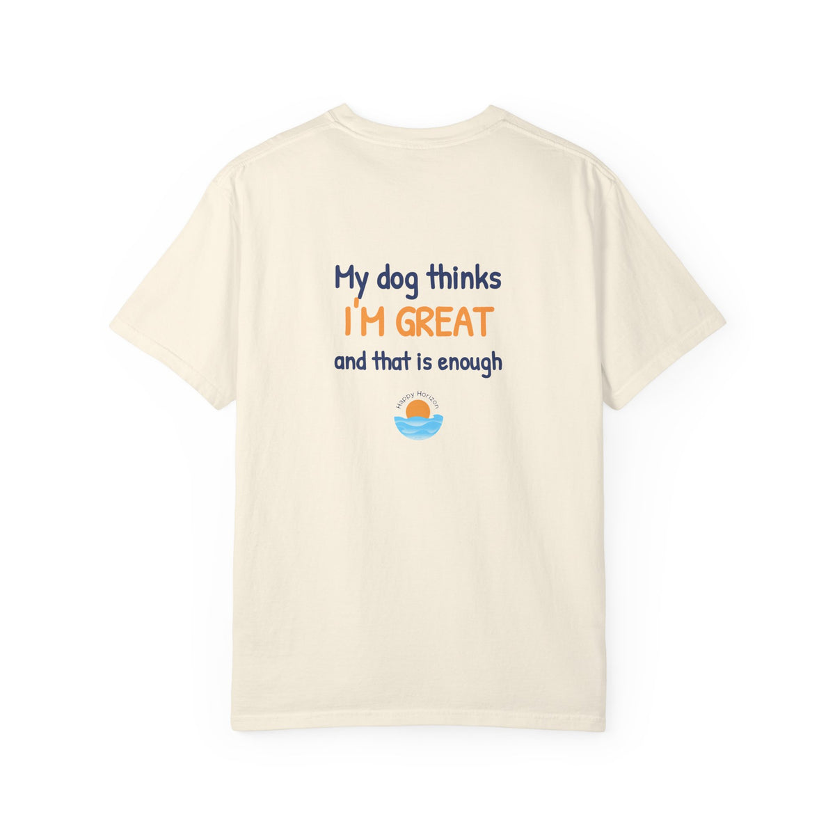 My Dog Thinks Im Great T-Shirt