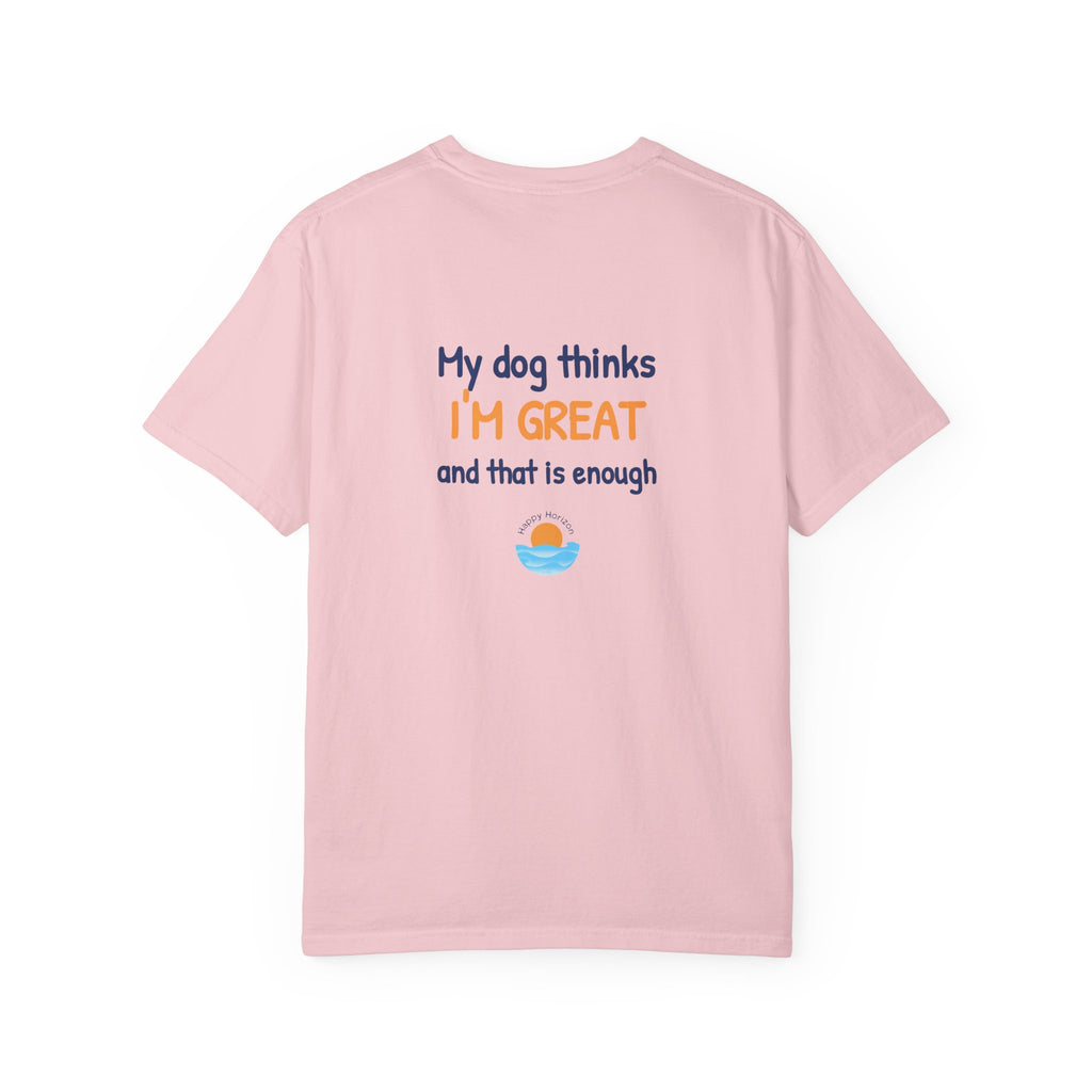 My Dog Thinks Im Great T-Shirt