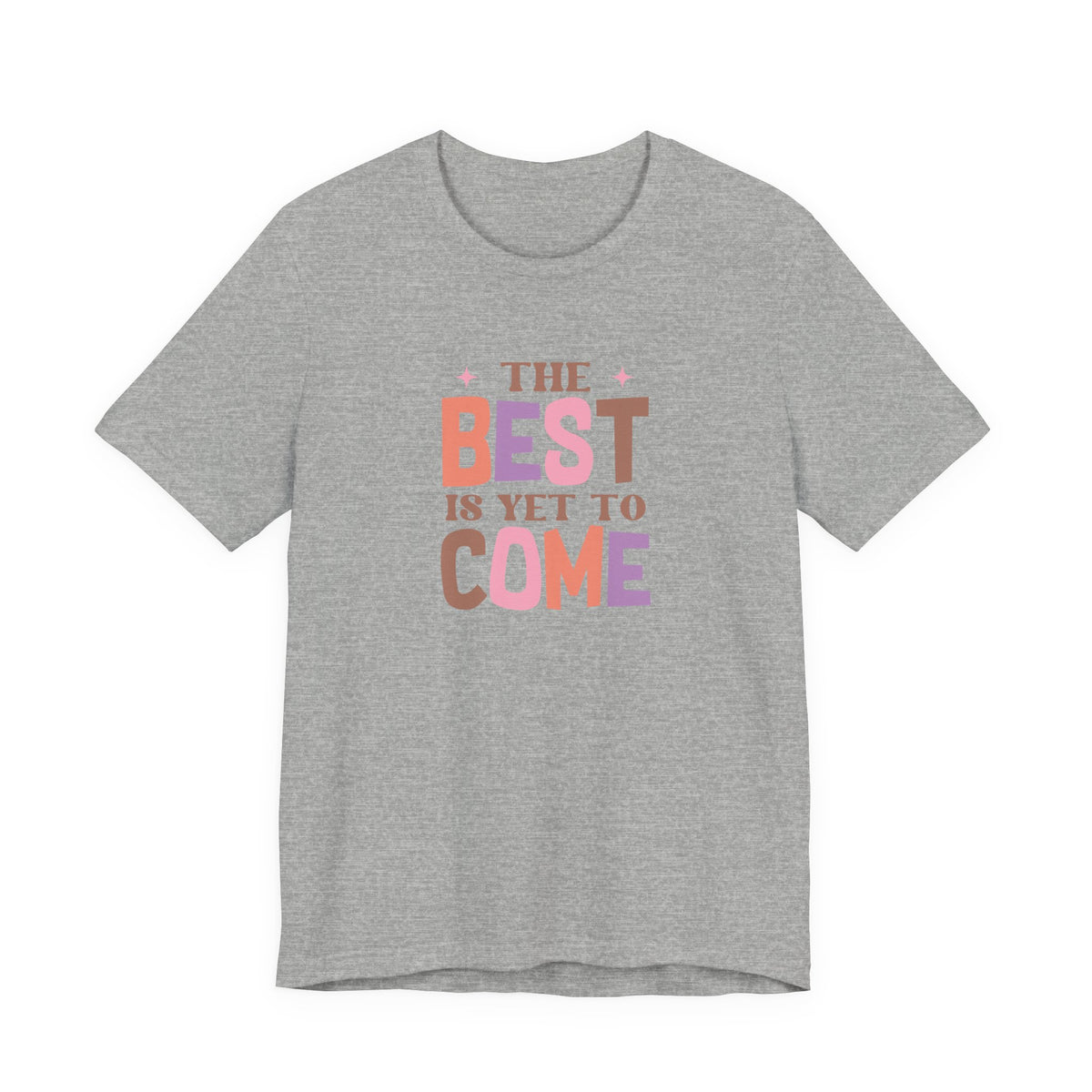 The Best Is Yet To Come T-Shirt