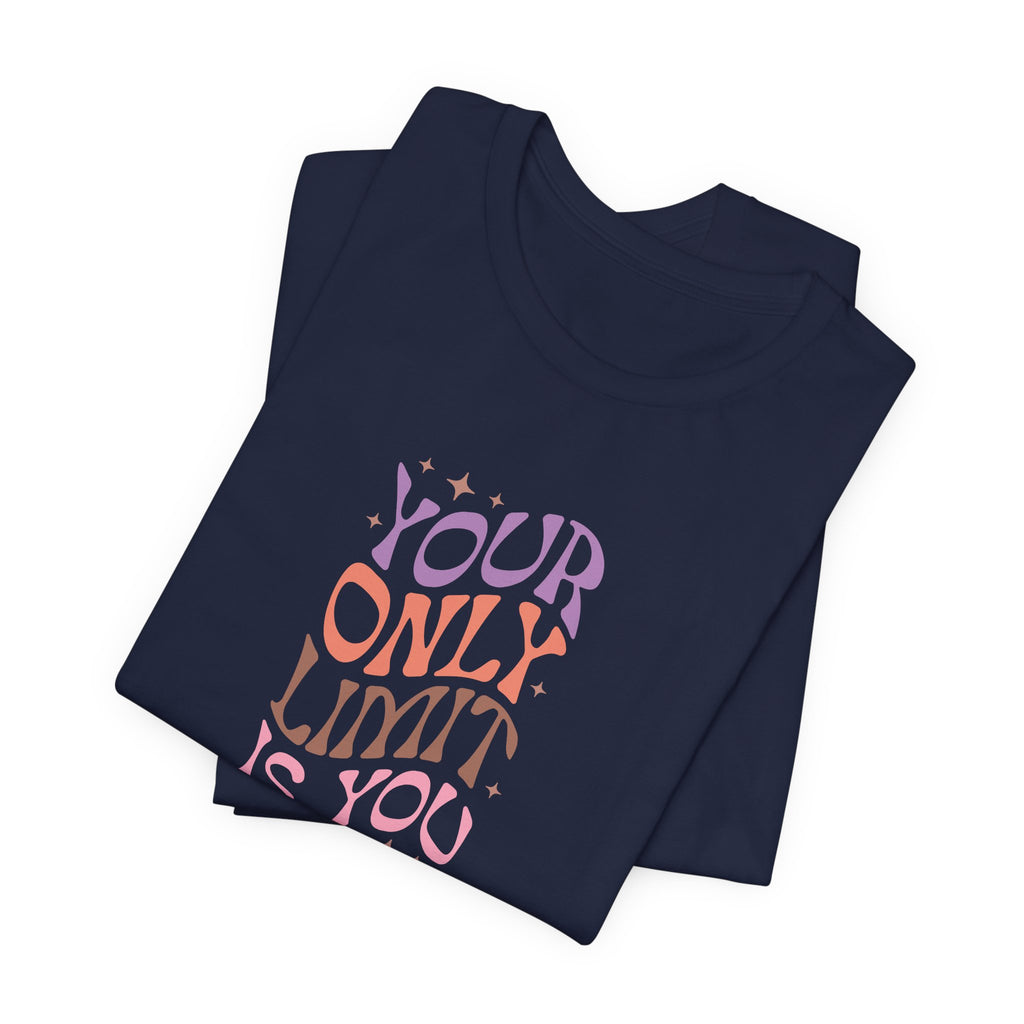 Your Only Limit Is You T-Shirt