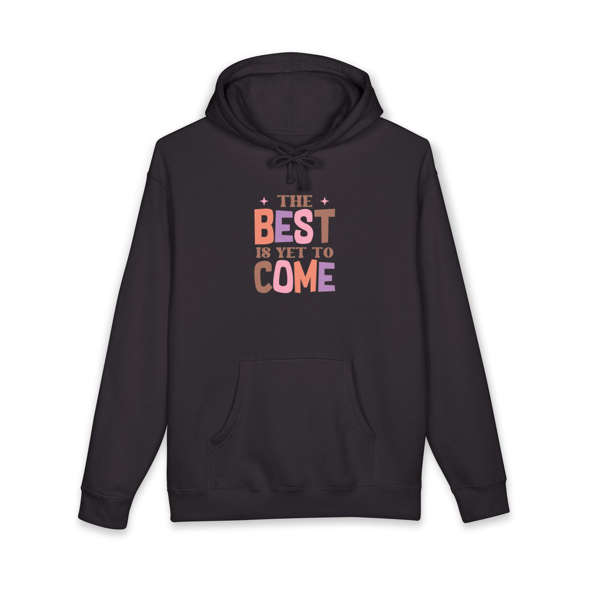 The Best Is Yet To Come Hoodie