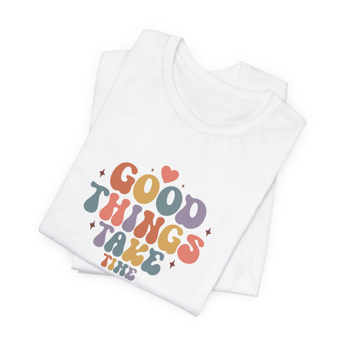 Good Things Take Time T-Shirt