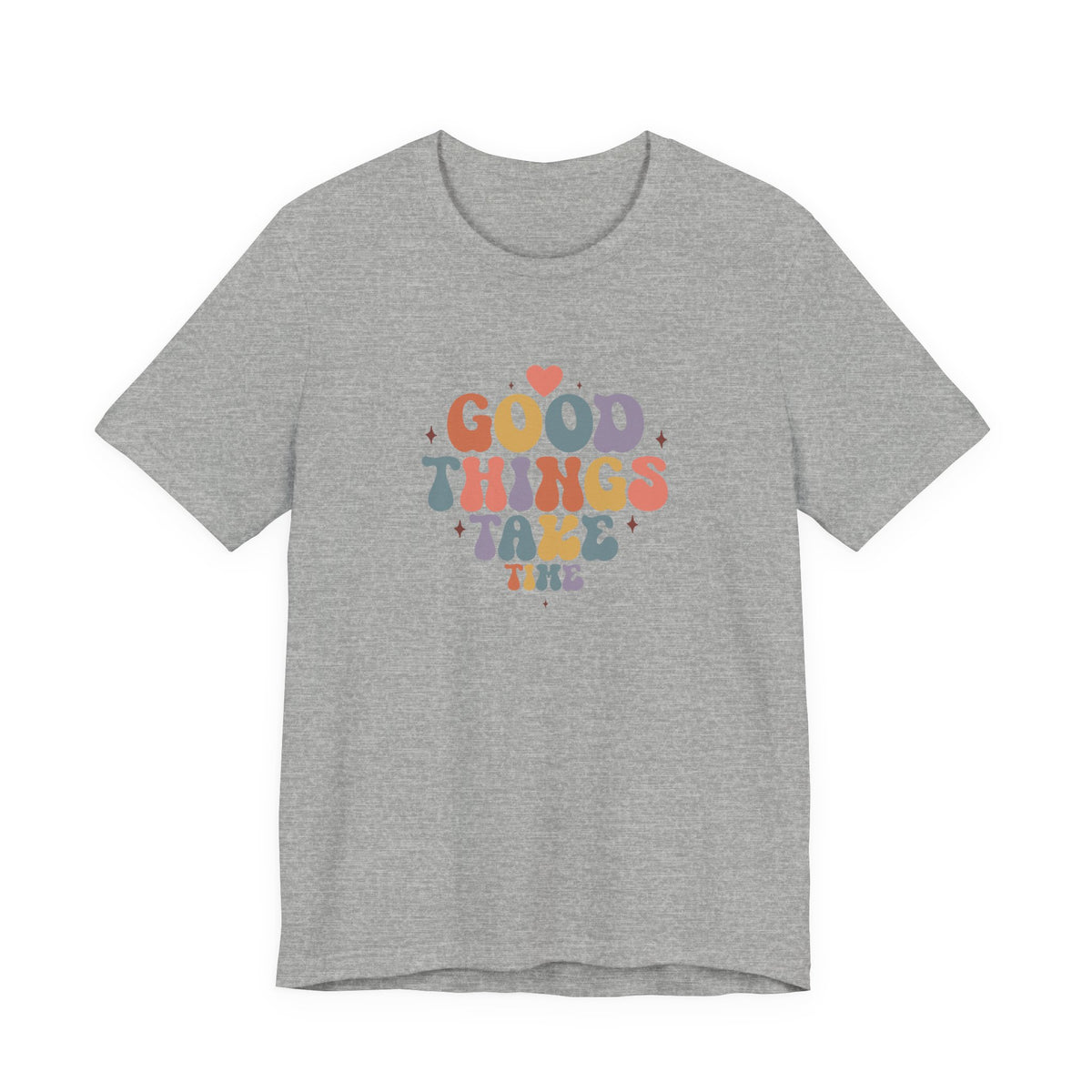 Good Things Take Time T-Shirt