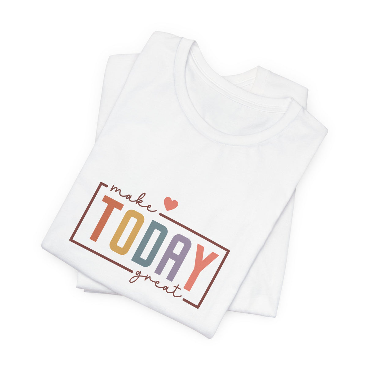 Make Today Great T-Shirt
