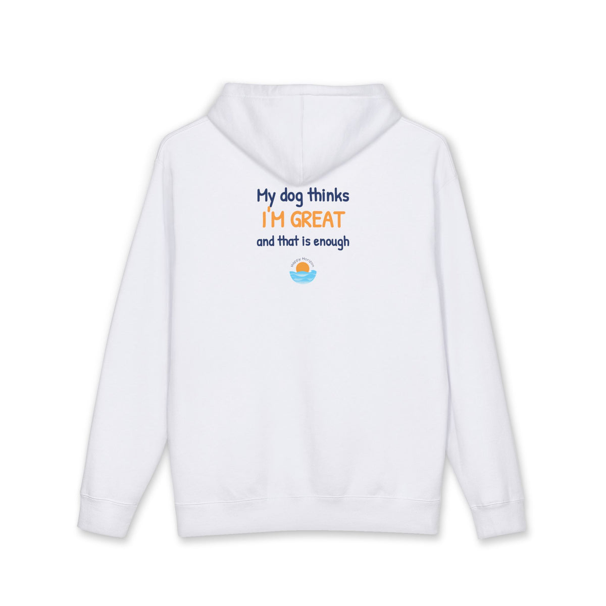 My Dog Thinks Im Great Hoodie