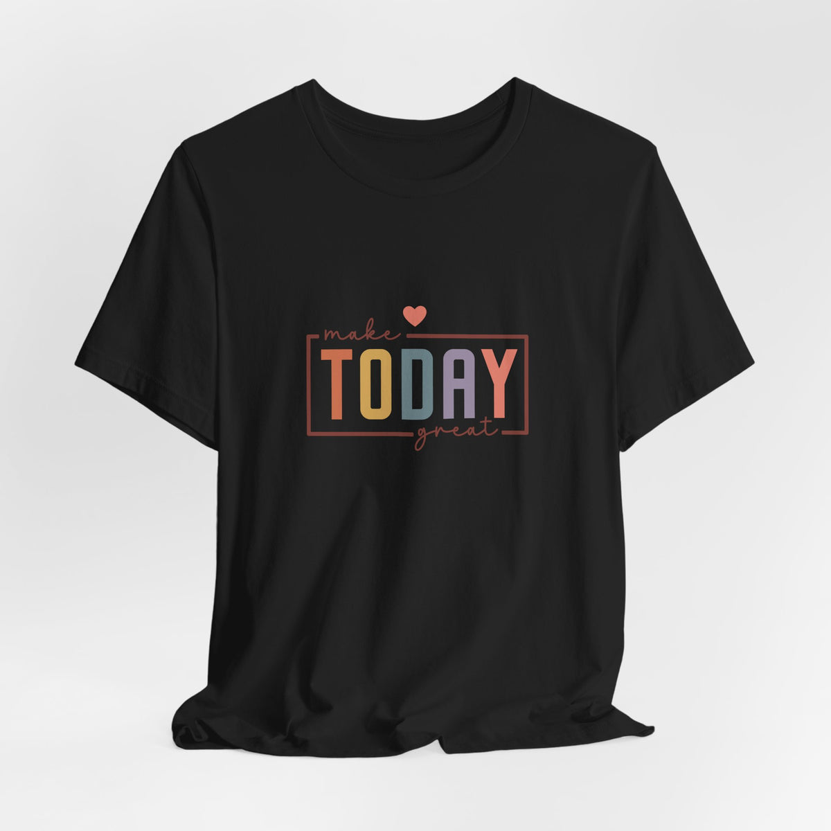 Make Today Great T-Shirt
