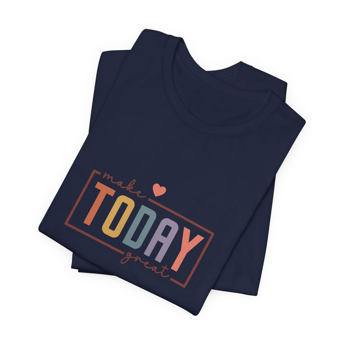 Make Today Great T-Shirt