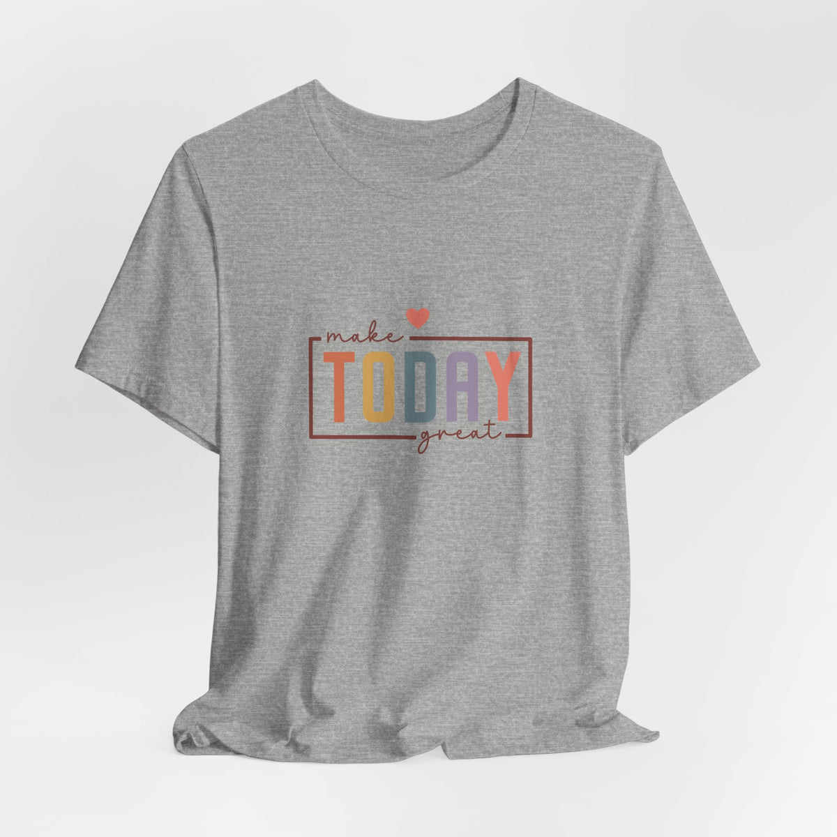 Make Today Great T-Shirt