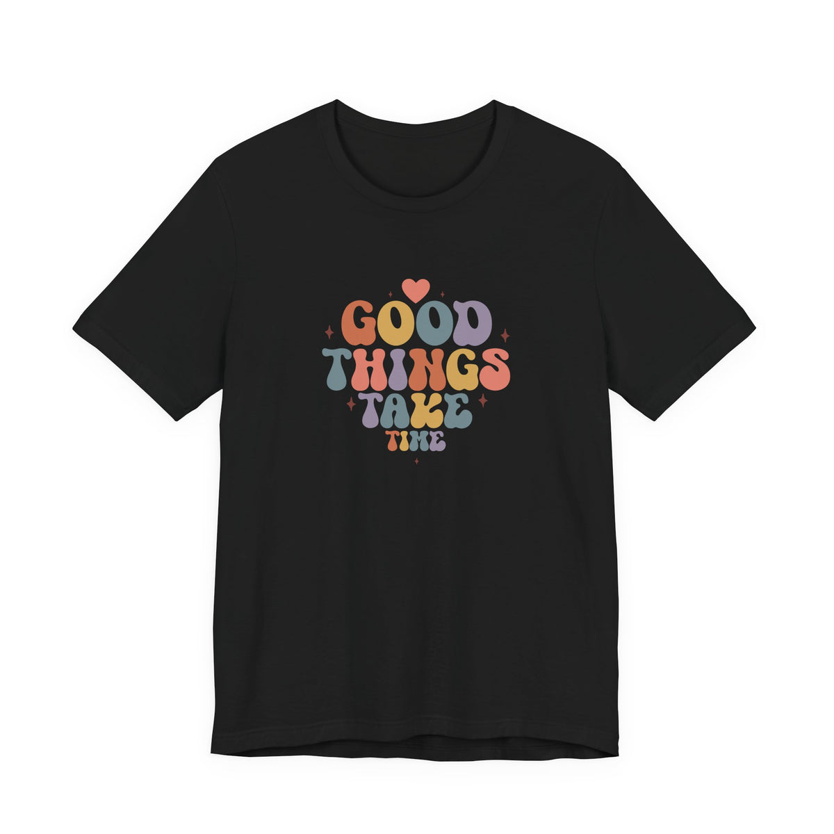 Good Things Take Time T-Shirt