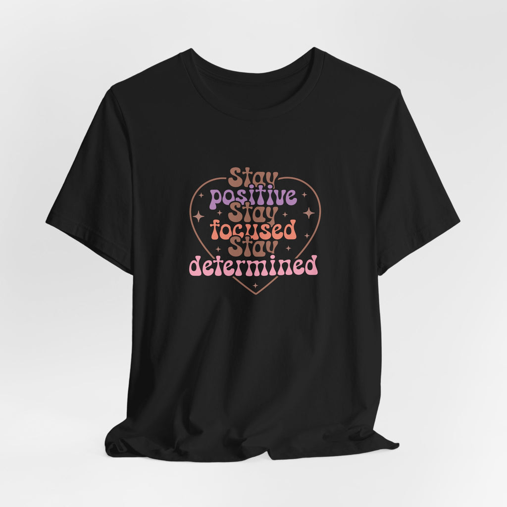 Stay Positive Stay Focused T-Shirt