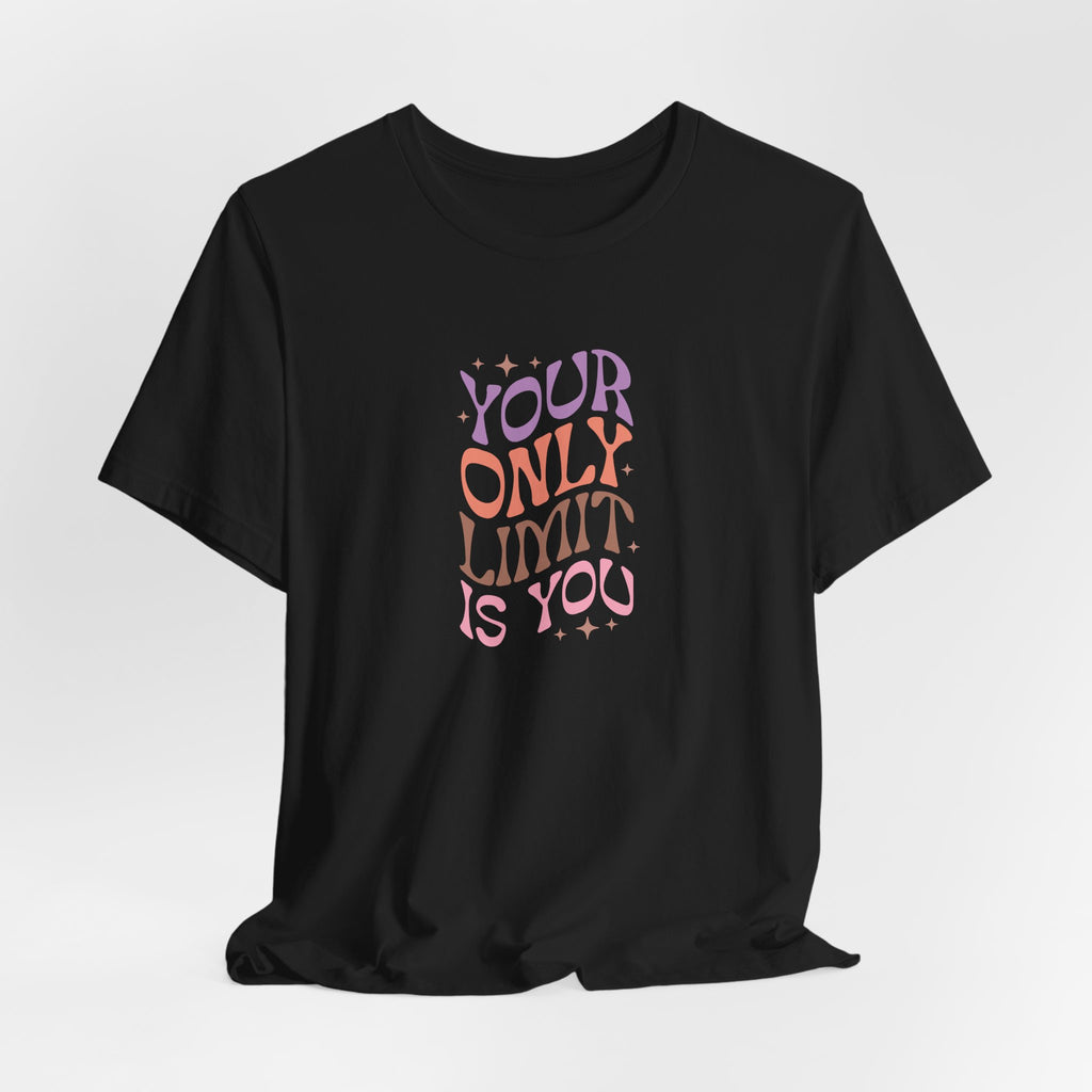 Your Only Limit Is You T-Shirt