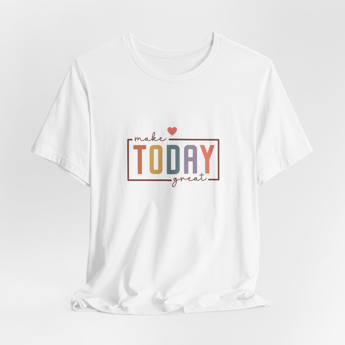 Make Today Great T-Shirt