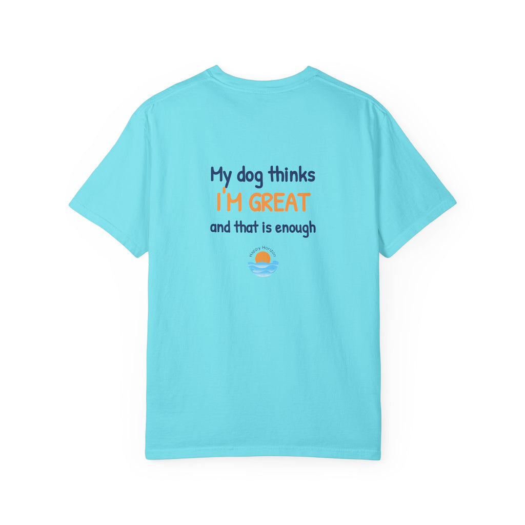 My Dog Thinks Im Great T-Shirt