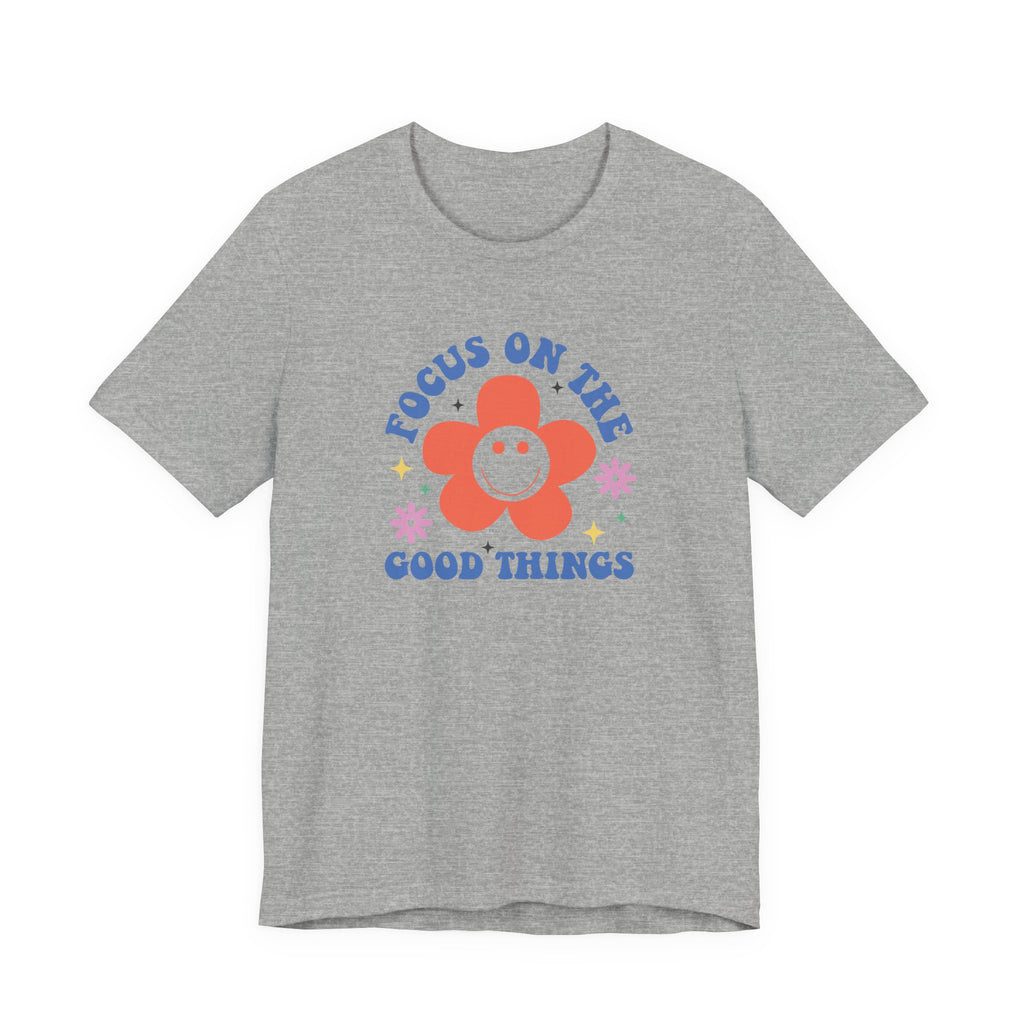 Focus On The Good Things T-Shirt