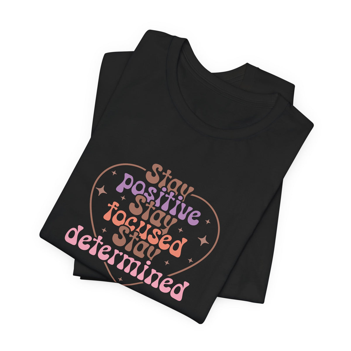 Stay Positive Stay Focused T-Shirt