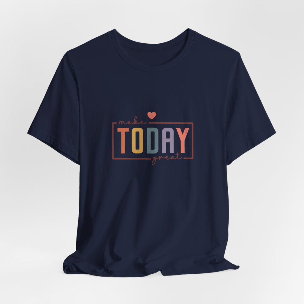 Make Today Great T-Shirt