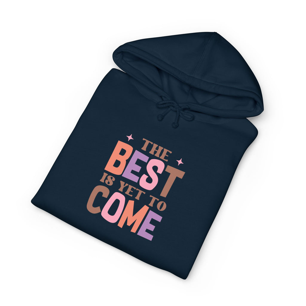 The Best Is Yet To Come Hoodie