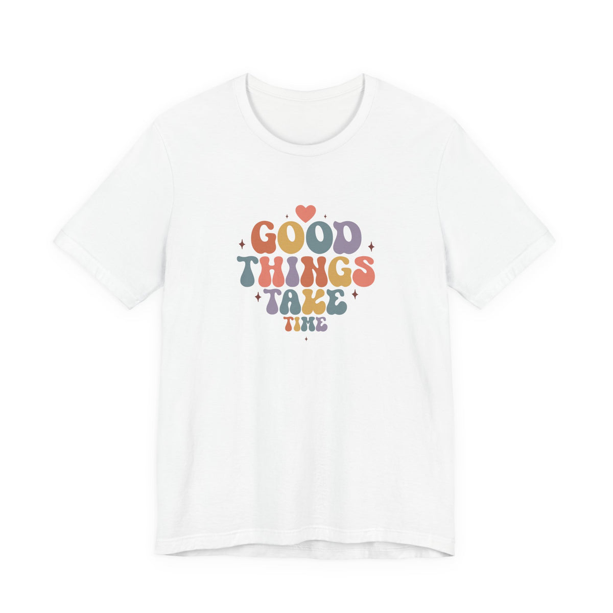 Good Things Take Time T-Shirt