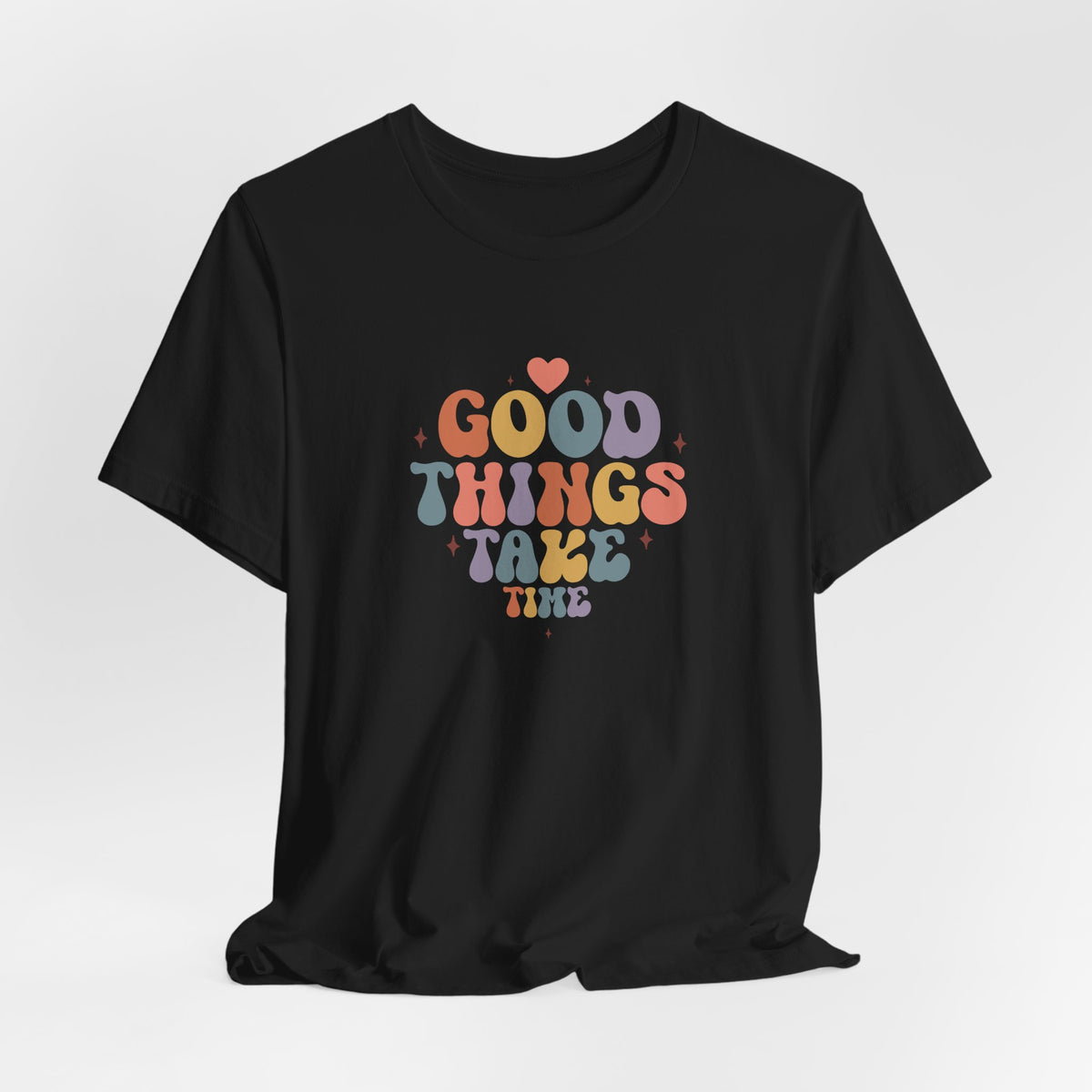Good Things Take Time T-Shirt