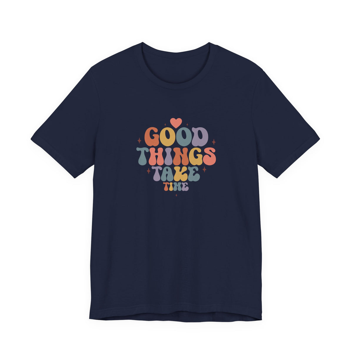 Good Things Take Time T-Shirt