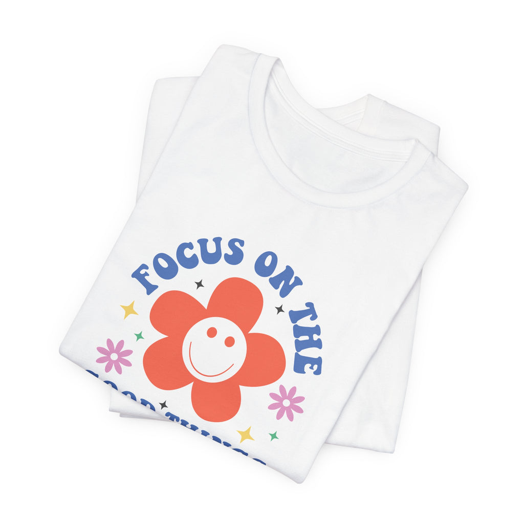 Focus On The Good Things T-Shirt