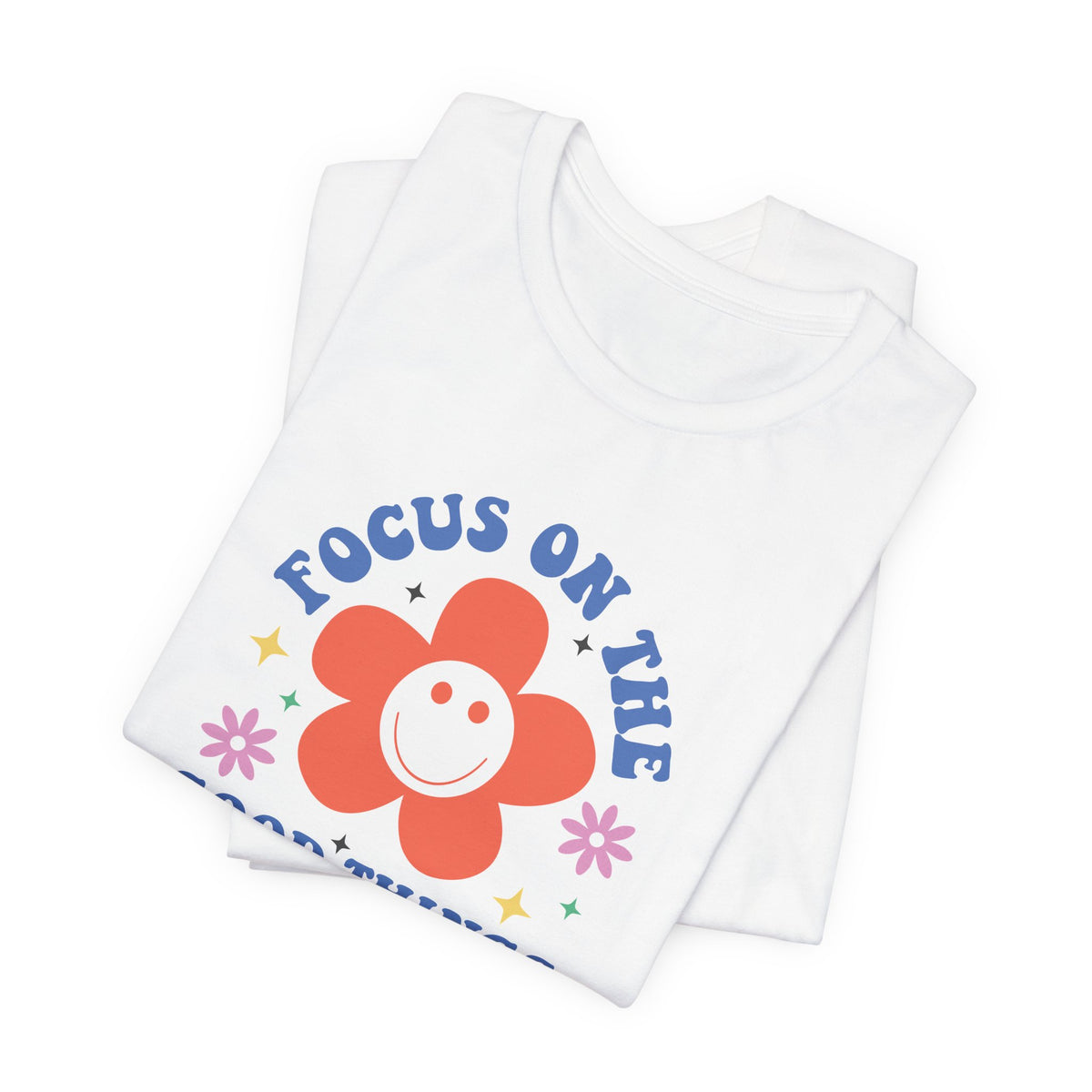 Focus On The Good Things T-Shirt