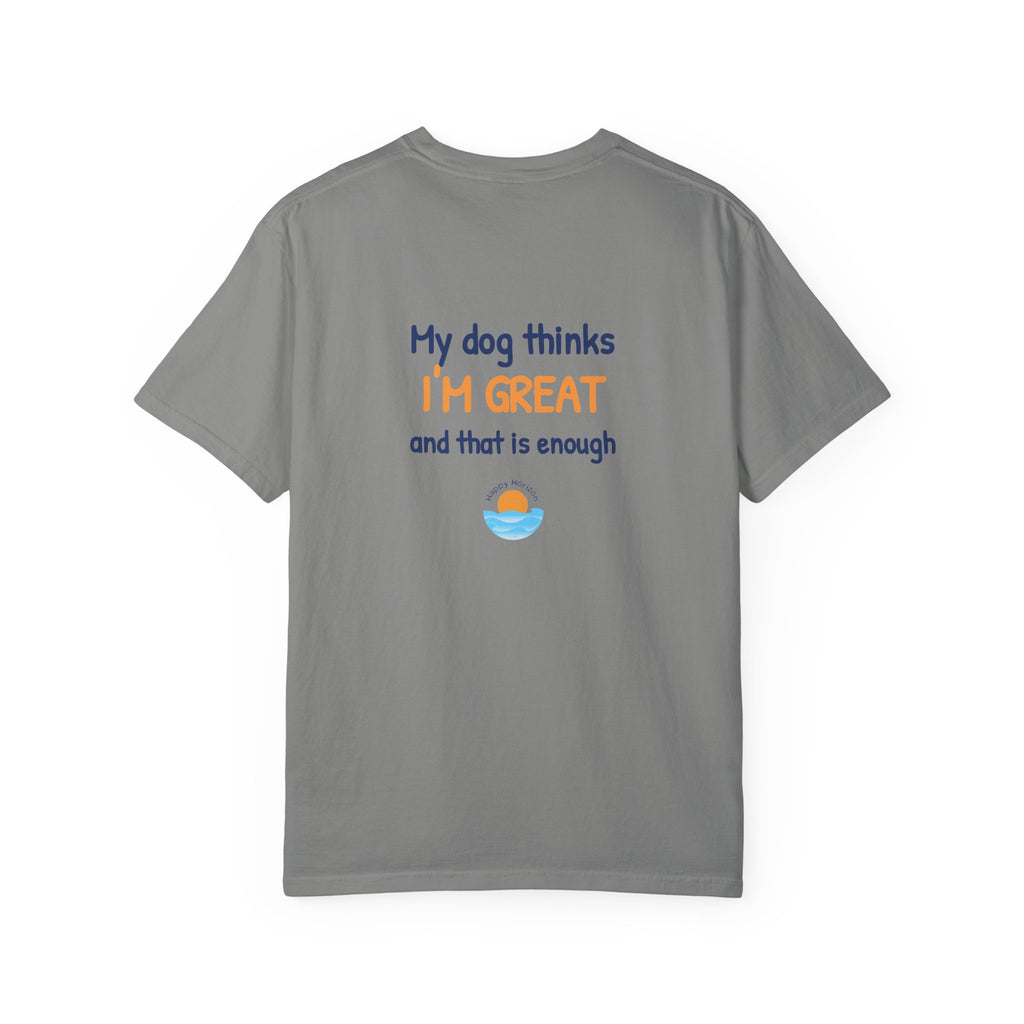 My Dog Thinks Im Great T-Shirt
