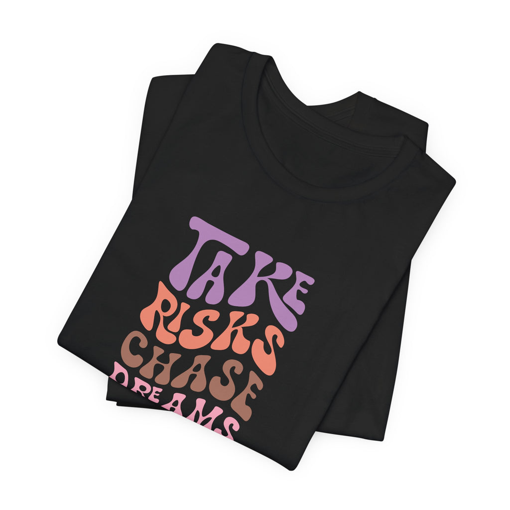 Take Risks Chase Dreams T-Shirt