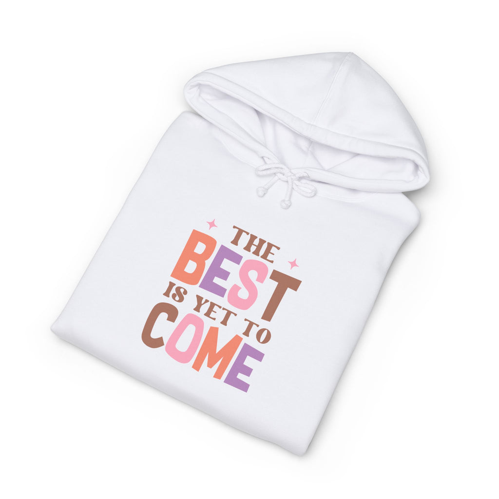 The Best Is Yet To Come Hoodie