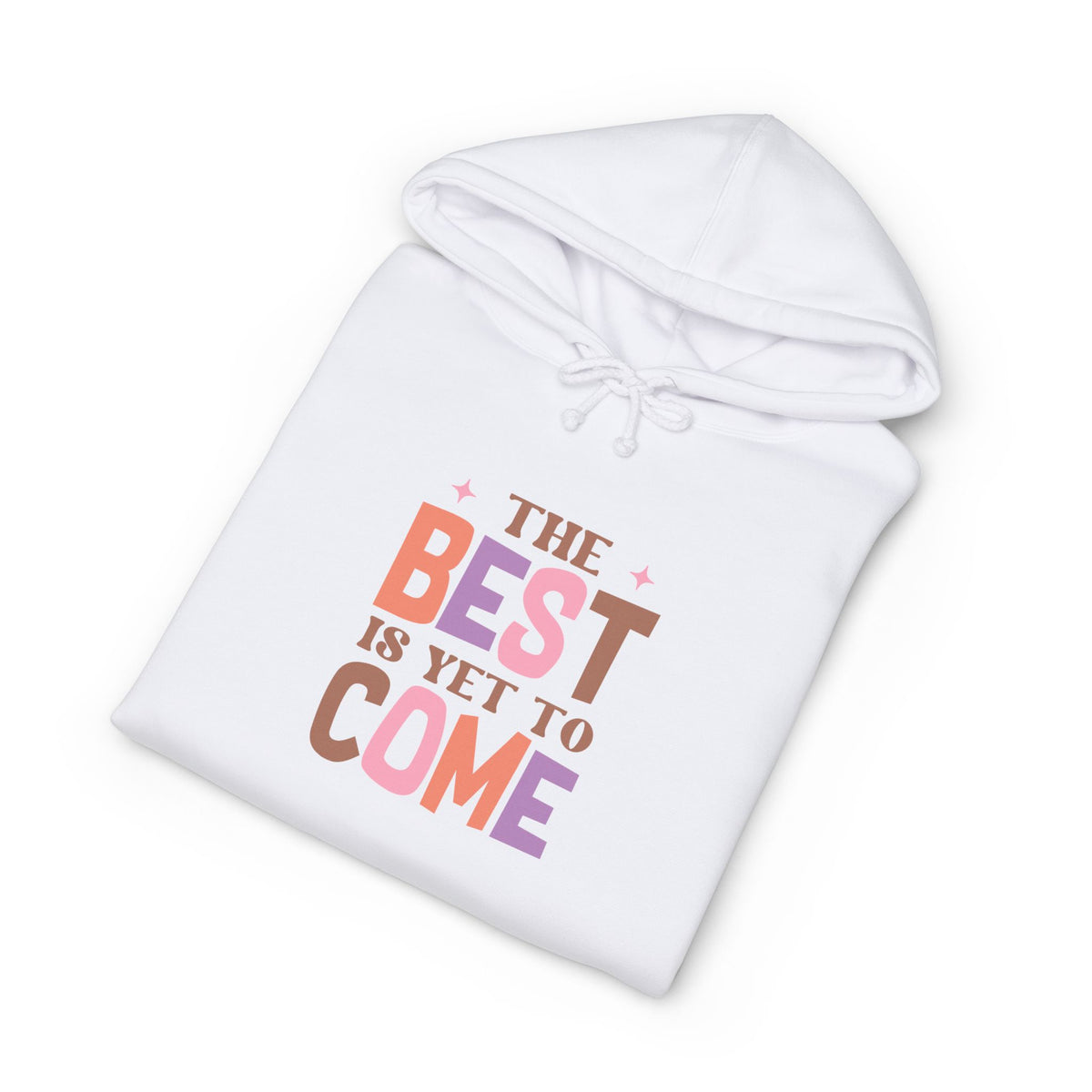 The Best Is Yet To Come Hoodie