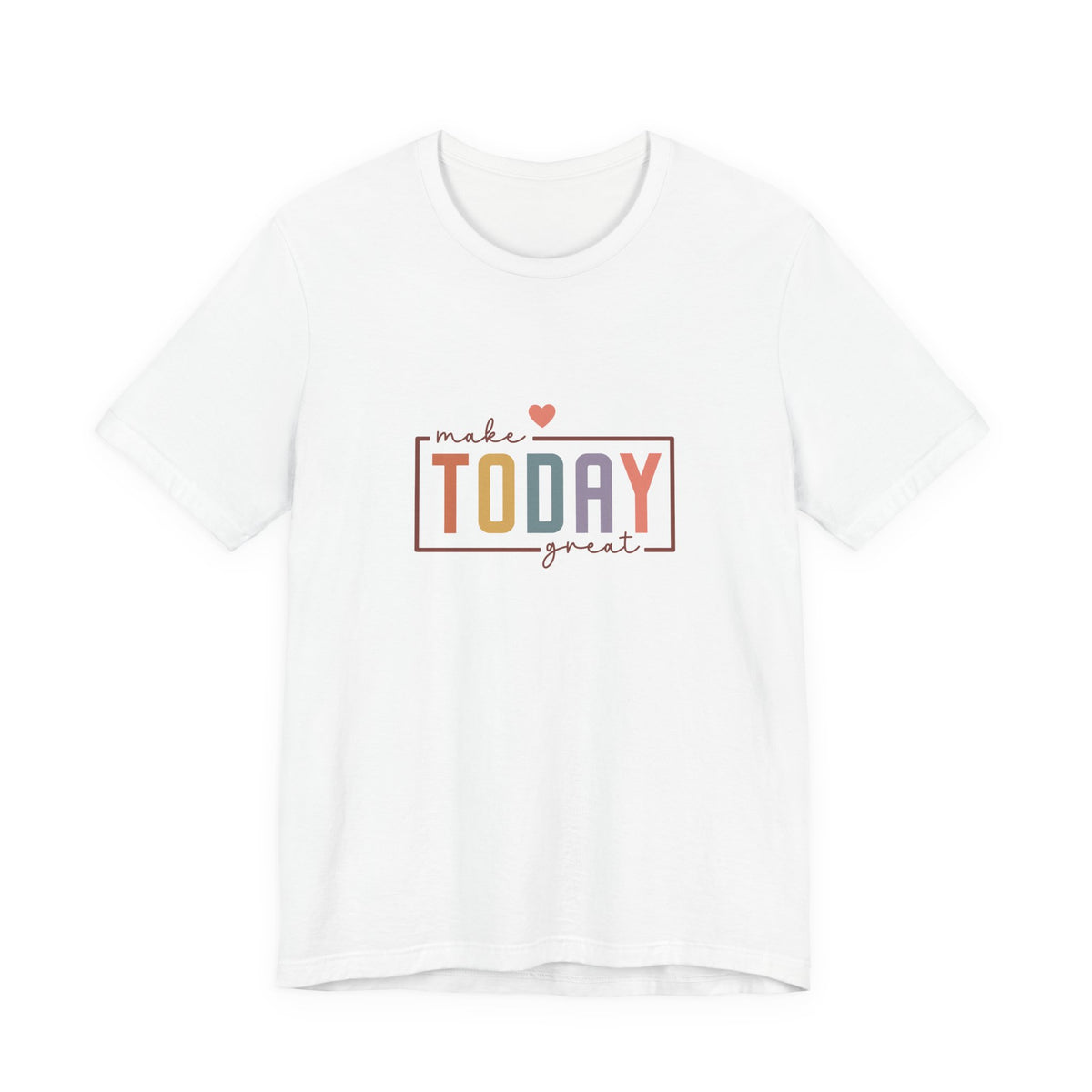 Make Today Great T-Shirt