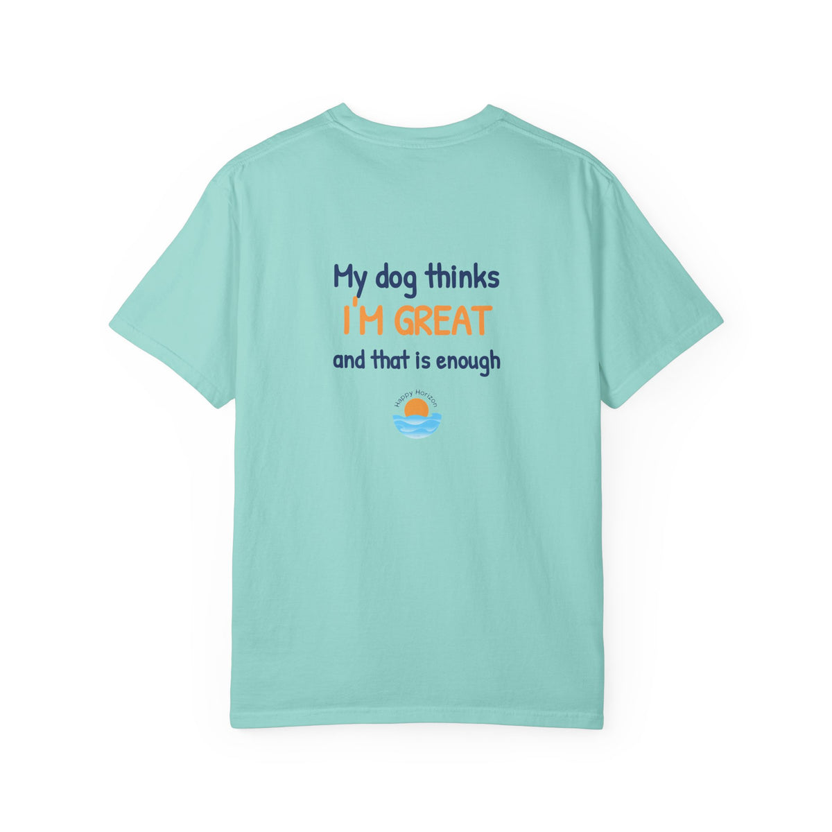 My Dog Thinks Im Great T-Shirt