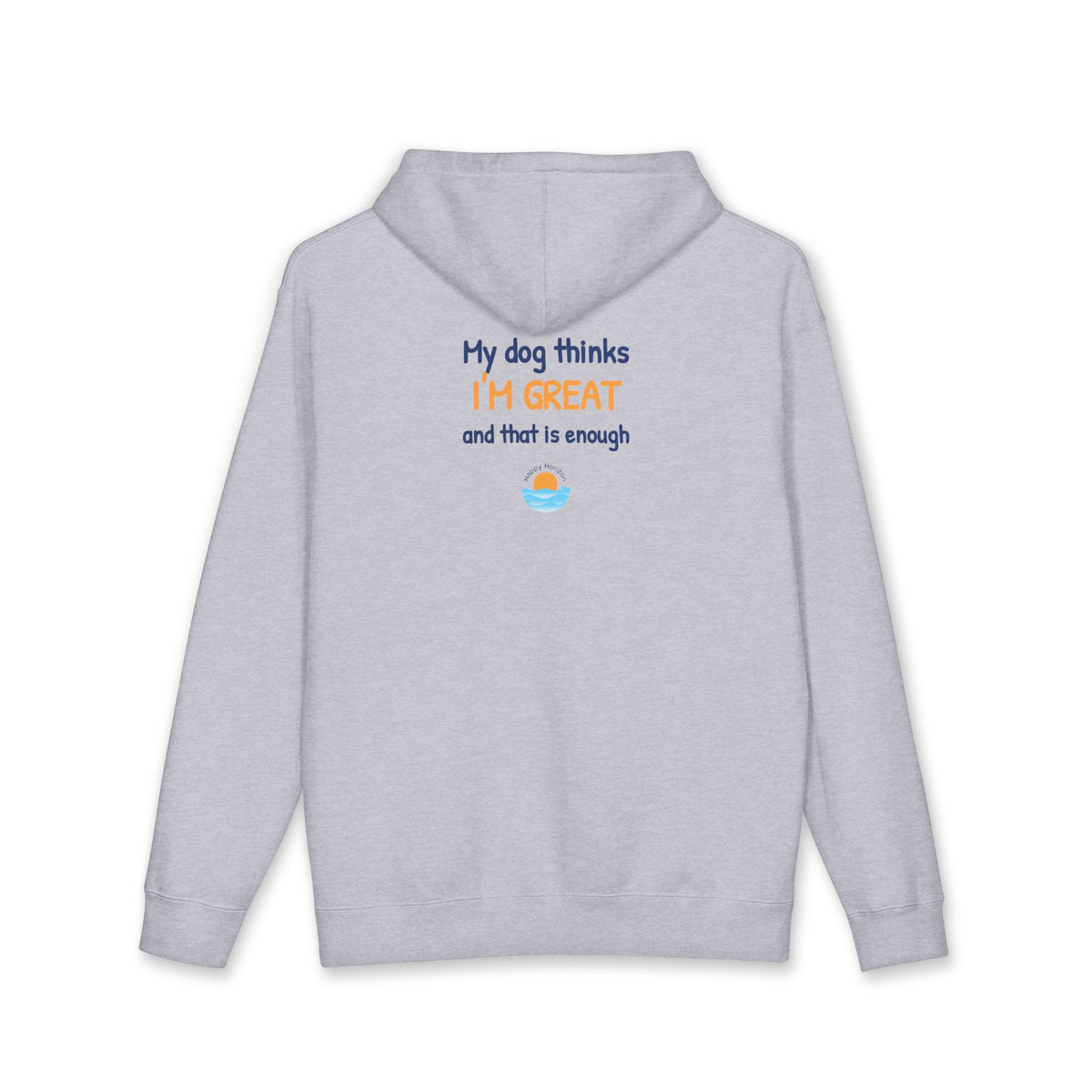 My Dog Thinks Im Great Hoodie