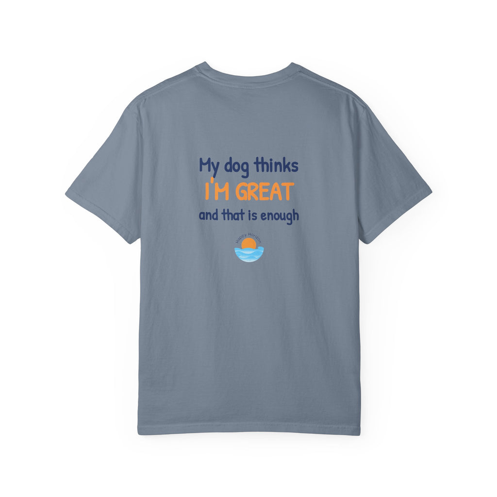 My Dog Thinks Im Great T-Shirt