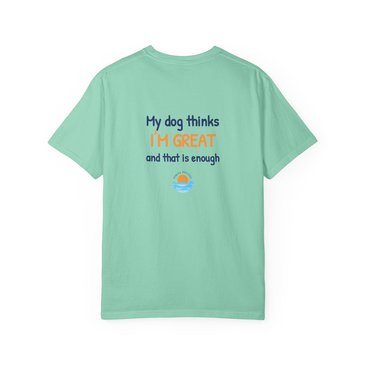 My Dog Thinks Im Great T-Shirt