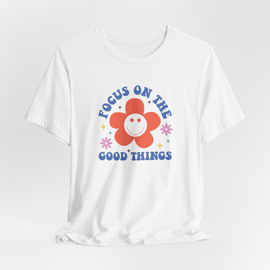 Focus On The Good Things T-Shirt