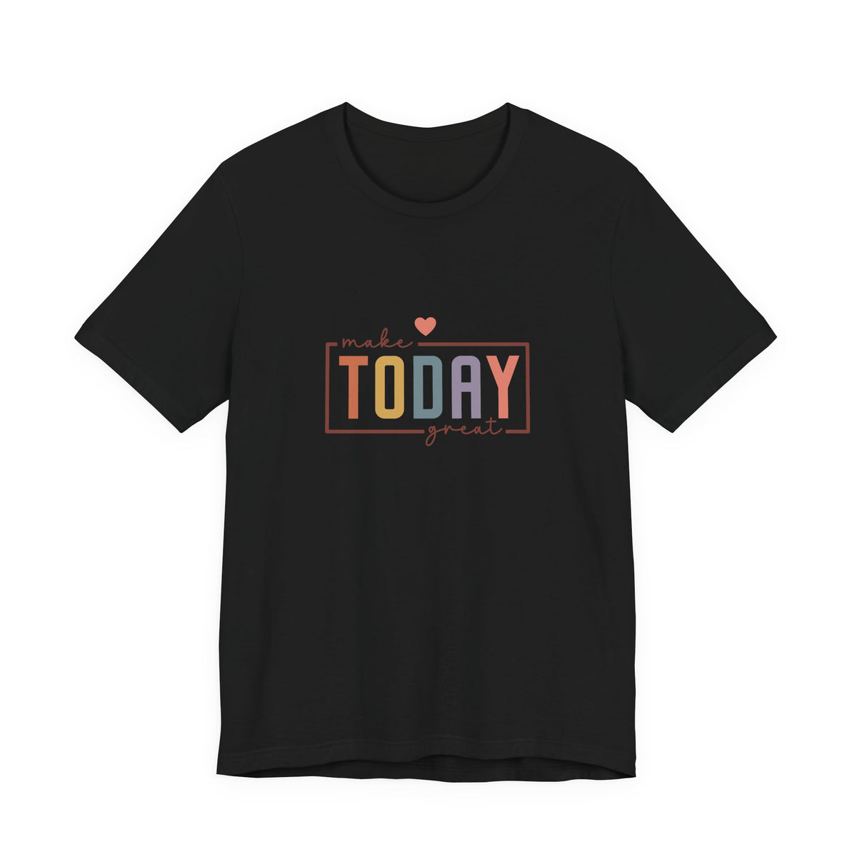 Make Today Great T-Shirt