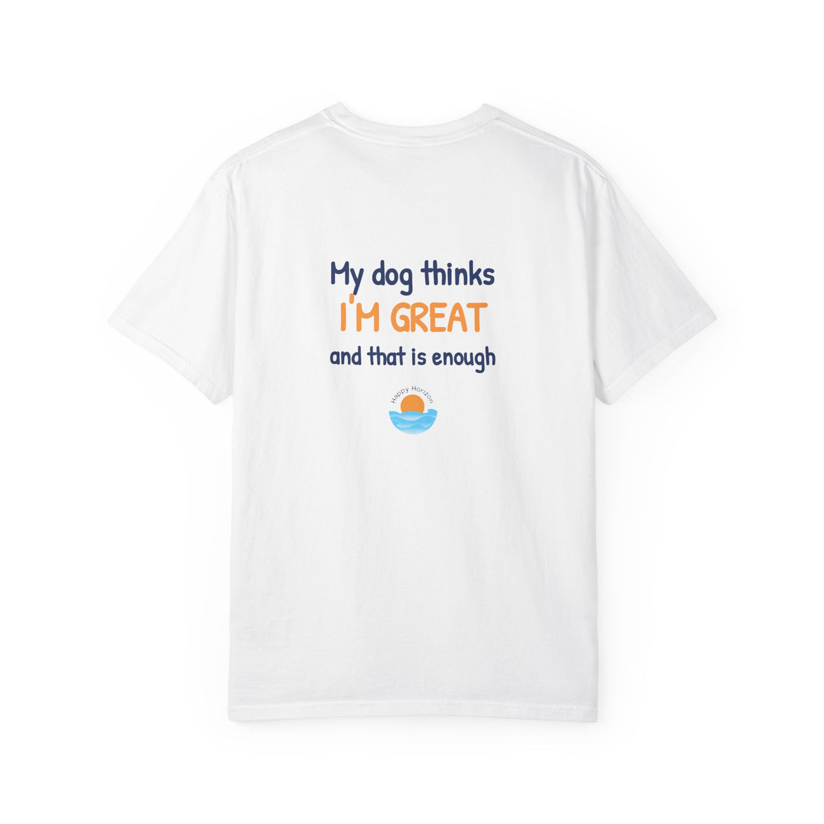 My Dog Thinks Im Great T-Shirt