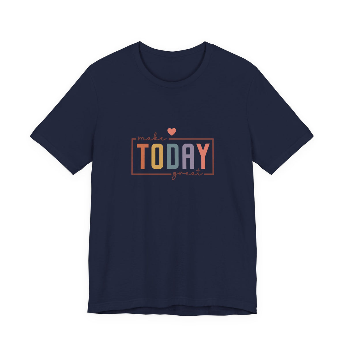 Make Today Great T-Shirt