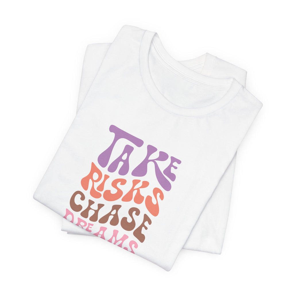 Take Risks Chase Dreams T-Shirt